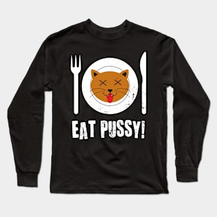 Eat Pussy Long Sleeve T-Shirt